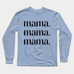 Mama mama mama Long Sleeve T-Shirt